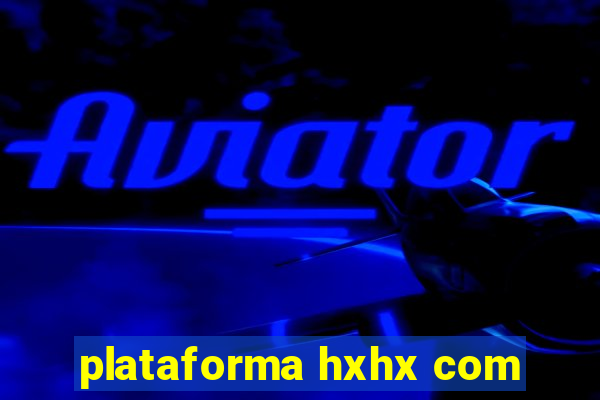 plataforma hxhx com