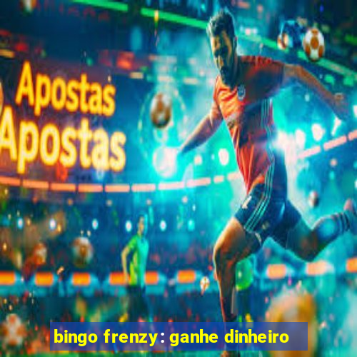 bingo frenzy: ganhe dinheiro