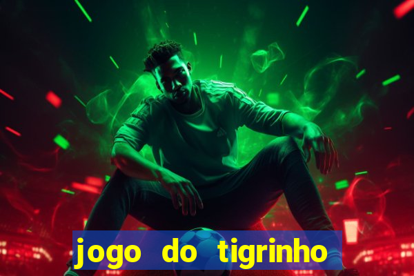 jogo do tigrinho bonus sem deposito