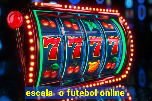 escala  o futebol online