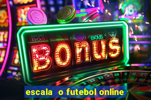 escala  o futebol online