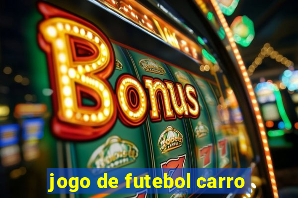 jogo de futebol carro