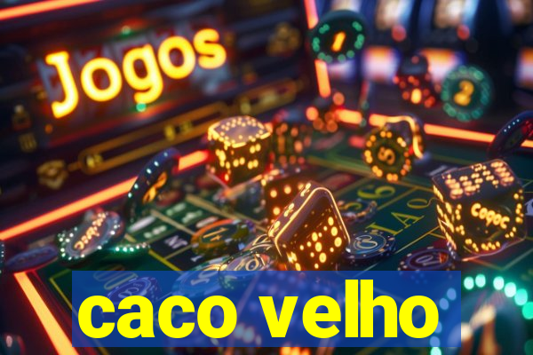 caco velho