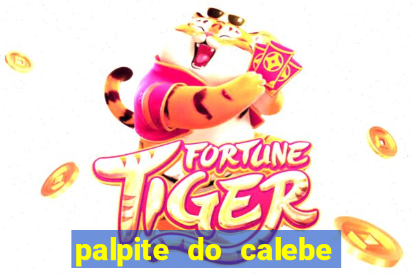 palpite do calebe para hoje