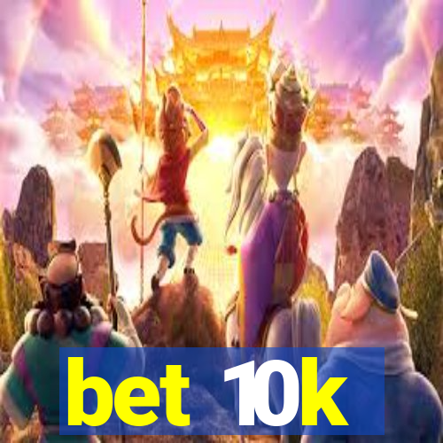 bet 10k