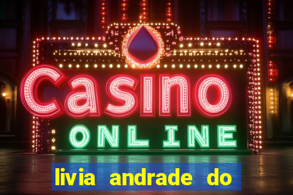 livia andrade do silvio santos nua