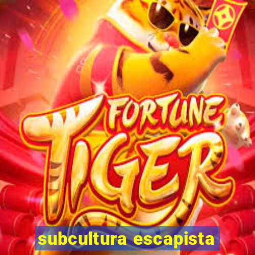 subcultura escapista