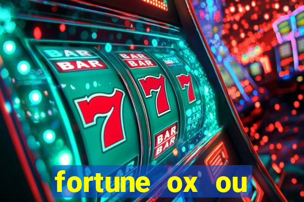 fortune ox ou fortune tiger