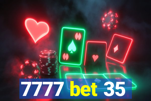 7777 bet 35