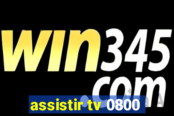 assistir tv 0800