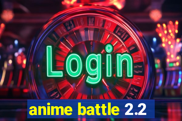 anime battle 2.2