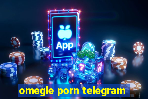 omegle porn telegram