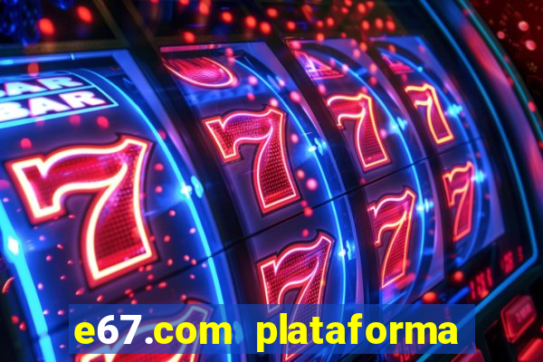 e67.com plataforma de jogos