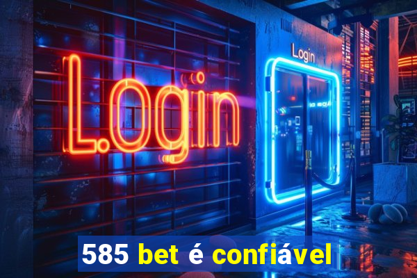 585 bet é confiável