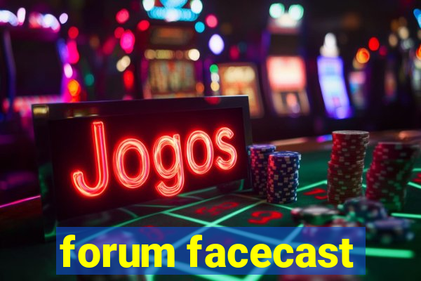 forum facecast