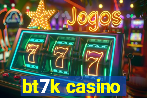 bt7k casino