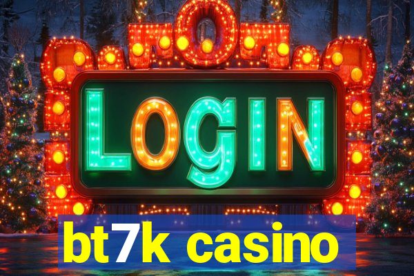 bt7k casino