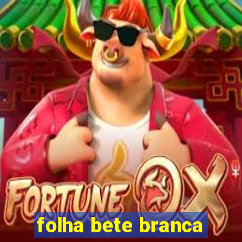 folha bete branca