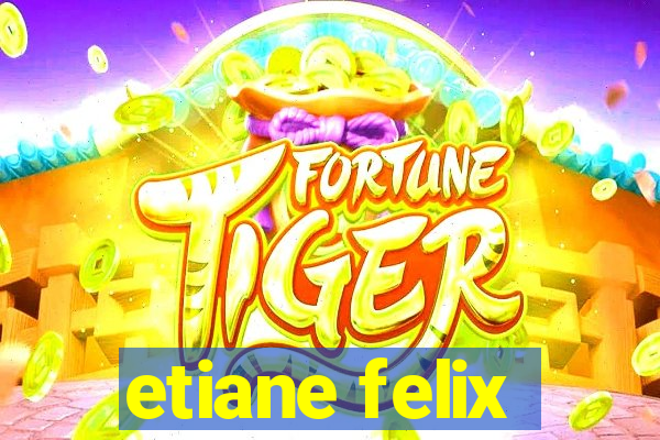 etiane felix