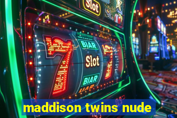 maddison twins nude