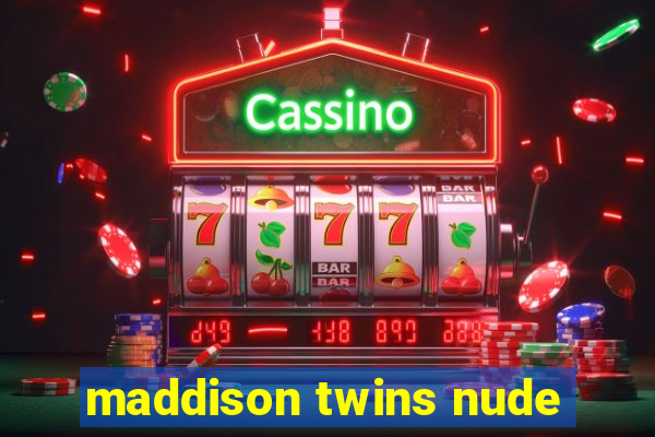 maddison twins nude