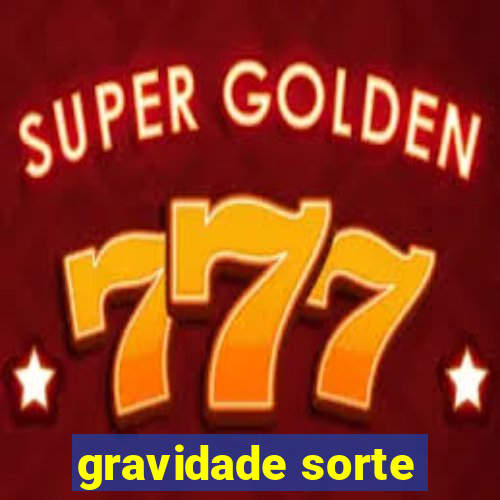 gravidade sorte