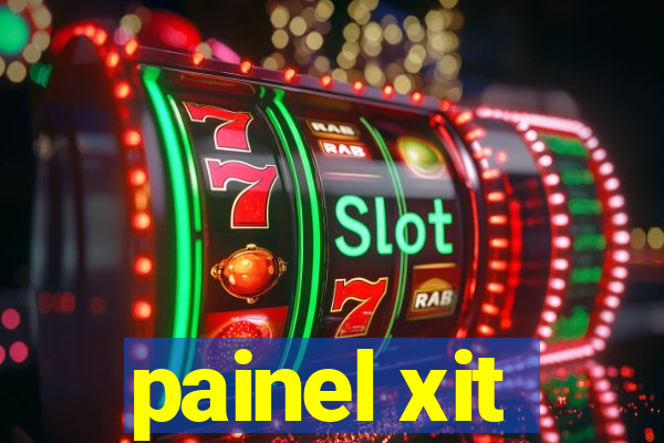 painel xit