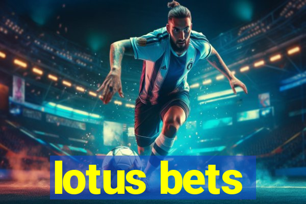 lotus bets