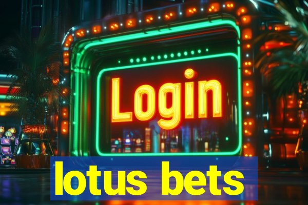 lotus bets