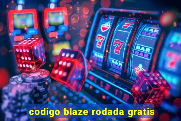 codigo blaze rodada gratis