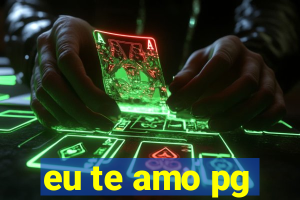 eu te amo pg