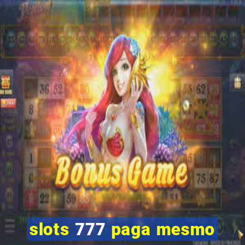 slots 777 paga mesmo