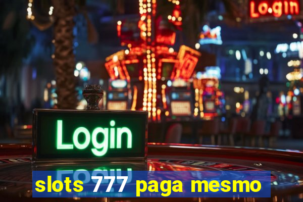 slots 777 paga mesmo