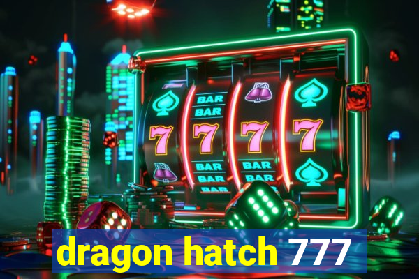 dragon hatch 777