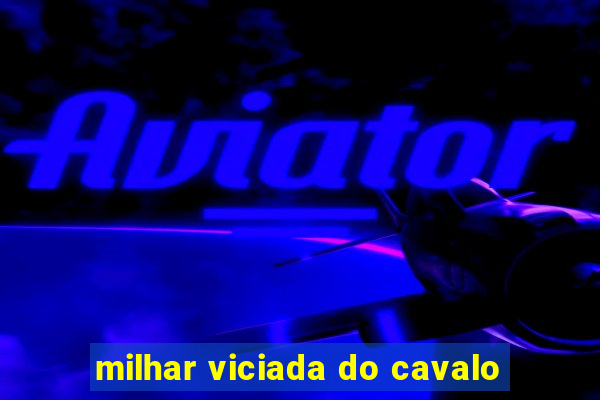 milhar viciada do cavalo