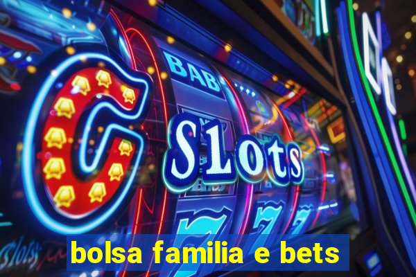 bolsa familia e bets