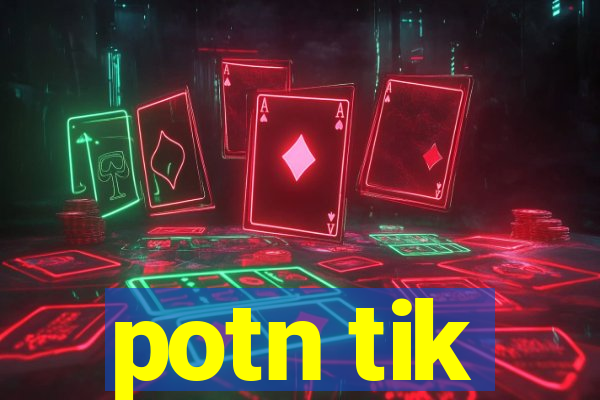 potn tik