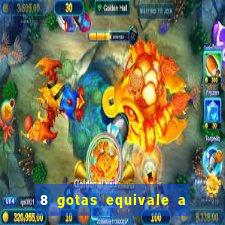 8 gotas equivale a quantos ml