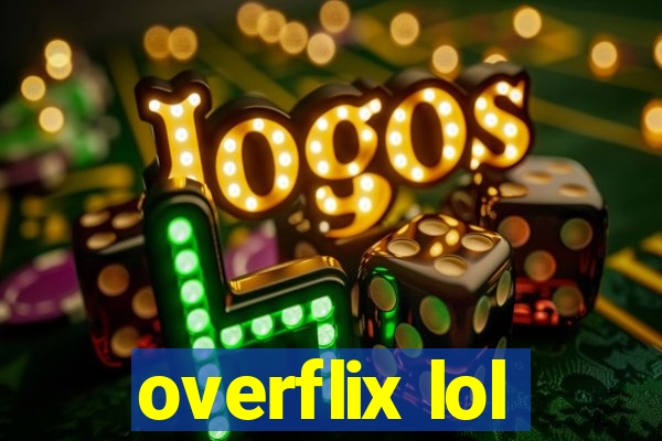 overflix lol