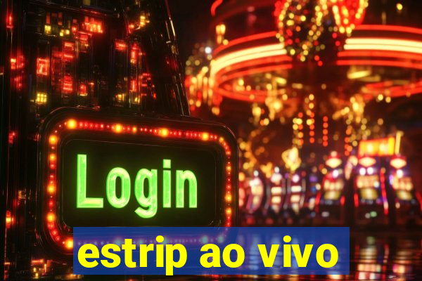 estrip ao vivo