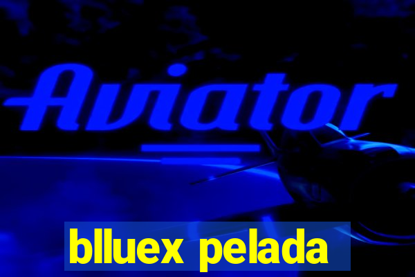 blluex pelada