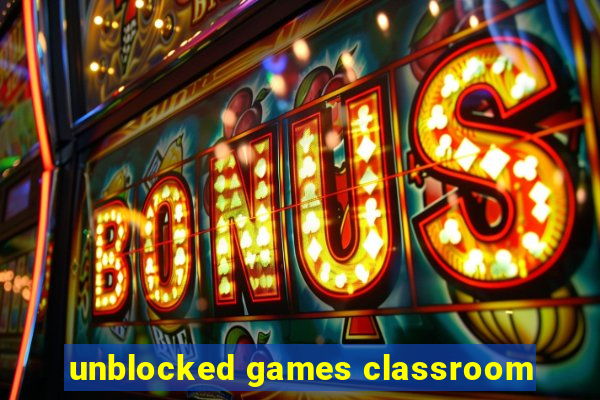 unblocked games classroom