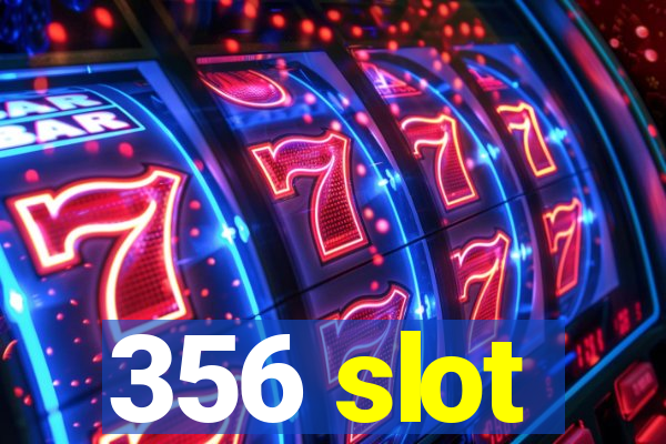 356 slot