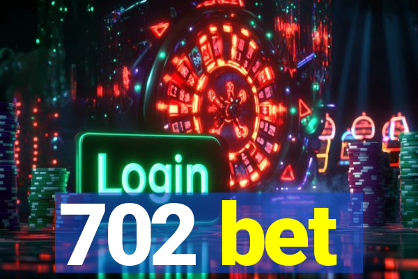 702 bet