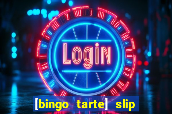 [bingo tarte] slip & stop