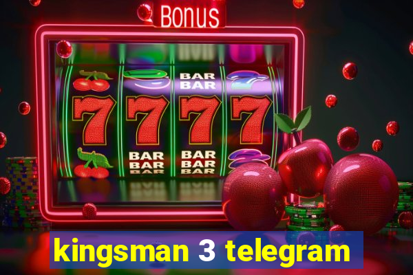 kingsman 3 telegram