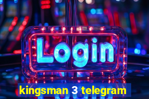 kingsman 3 telegram