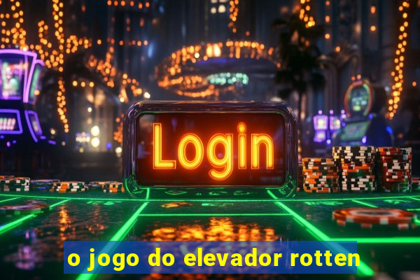 o jogo do elevador rotten