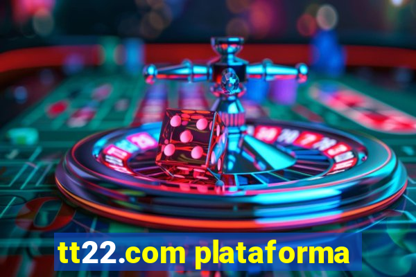 tt22.com plataforma