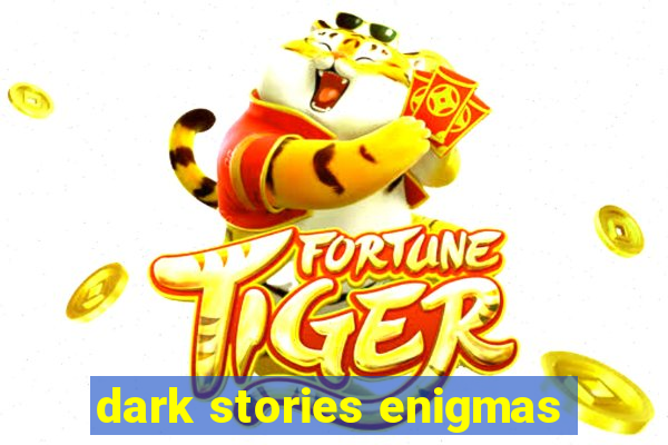 dark stories enigmas